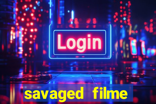 savaged filme completo dublado
